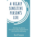 A Highly Sensitive Person's Life: Stories & Advice for Those Who Experience the World Intensely
