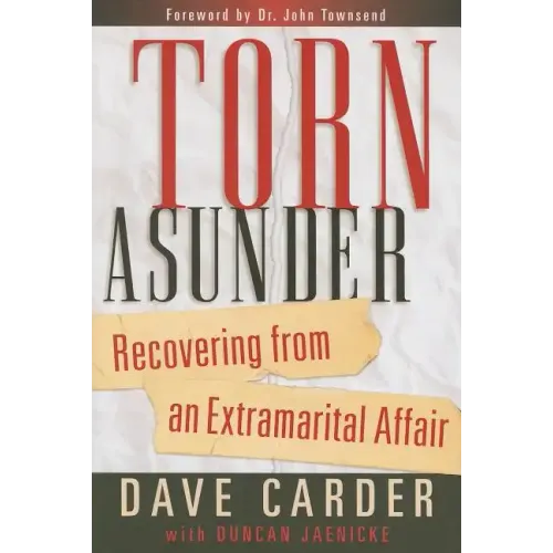 Torn Asunder: Recovering from an Extramarital Affair