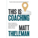 This is Coaching: How to Transform a Client's Performance, Life & Business as a Master Coach & Warrior of Love