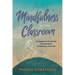 Mindfulness in the Classroom: Strategies for Promoting Concentration, Compassion, and Calm
