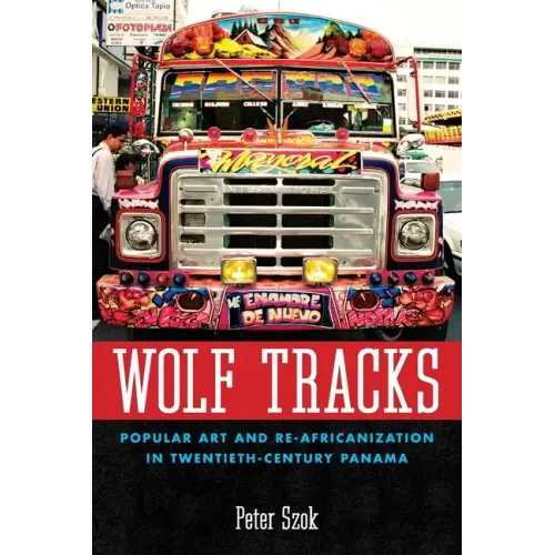 Wolf Tracks: Popular Art and Re-Africanization in Twentieth-Century Panama