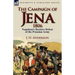 The Campaign of Jena 1806: Napoleon's Decisive Defeat of the Prussian Army