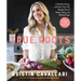True Roots: A Mindful Kitchen with More Than 100 Recipes Free of Gluten, Dairy, and Refined Sugar: A Cookbook