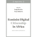 Feminist Digital Citizenship in Africa: Agency, Rights and Resistance