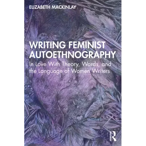 Writing Feminist Autoethnography: In Love with Theory, Words, and the Language of Women Writers