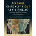 Teaching Critically about Lewis and Clark: Challenging Dominant Narratives in K-12 Curriculum