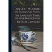 Tapestry Weaving in England From the Earliest Times to the End of the XVIIIth Century