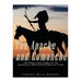 The Apache and Comanche: The History and Legacy of the Southwest's Most Famous Warrior Tribes