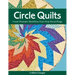 Circle Quilts-Print-on-Demand-Edition: Create Dramatic Medallions from Strip-Pieced Rings