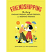 Friendshipping: The Art of Finding Friends, Being Friends, and Keeping Friends