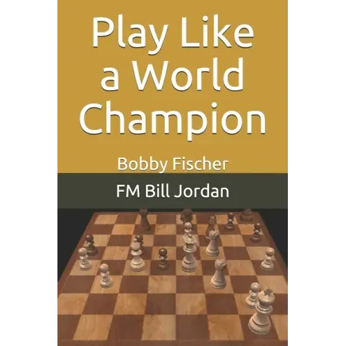 Play Like a World Champion: Bobby Fischer
