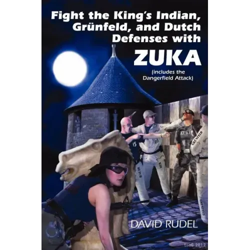 Fight the King's Indian, Gr Nfeld, and Dutch Defenses with Zuka, a Stand-Alone, Cohesive Chess Opening System (Includes the Dangerfield Attack)