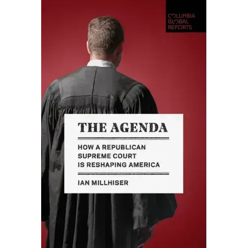 The Agenda: How a Republican Supreme Court Is Reshaping America