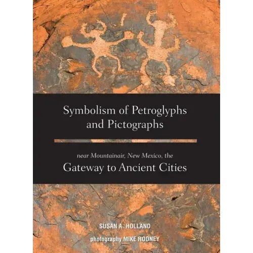 Symbolism of Petroglyphs and Pictographs Near Mountainair, New Mexico, the Gateway to Ancient Cities