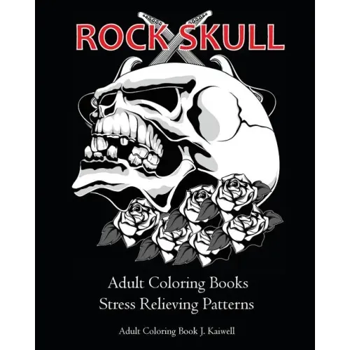 Rock Skull Adult Coloring Books: Stress Relieving Patterns: Day of the Dead, Dia De Los Muertos Coloring Pages, Sugar Skull Art Coloring Books, colori