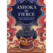 Ashoka the Fierce: How an Angry Prince Became India's Emperor of Peace