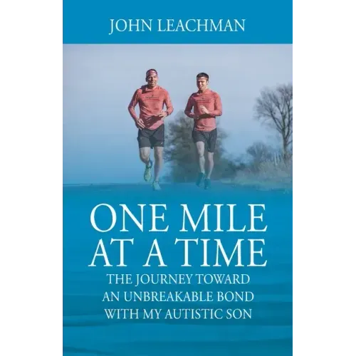 One Mile at a Time: The Journey Towards an Unbreakable Bond with my Autistic Son