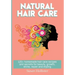 Natural Hair Care: 125+ Homemade Hair Care Recipes And Secrets For Beauty, Growth, Shine, Repair and Styling