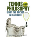 Tennis and Philosophy: What the Racket Is All about
