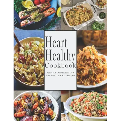 Heart -Healthy Cookbook: Perfectly Portioned Low Sodium, Low Fat Recipes