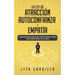 La Ley de Atracción, Autoconfianza & Empatía: Descubre Cómo Superar la Ansiedad Social, Controla tus Emociones y Logra una Completa Sanación Emocional