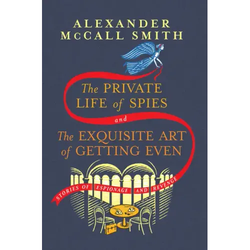 The Private Life of Spies and the Exquisite Art of Getting Even: Stories of Espionage and Revenge