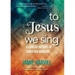 To Jesus We Sing: A Concise History of Christian Worship
