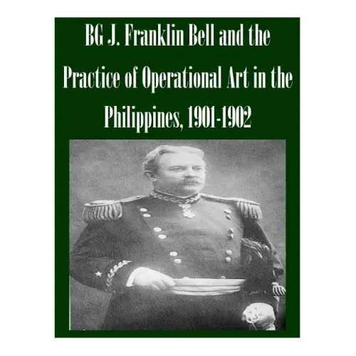 BG J. Franklin Bell and the Practice of Operational Art in the Philippines, 1901-1902
