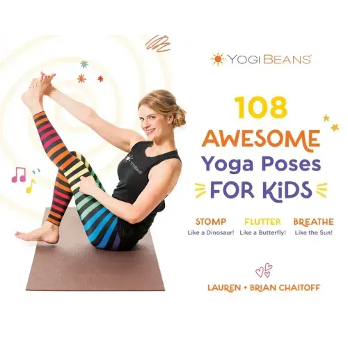 108 Awesome Yoga Poses for Kids: Stomp Like a Dinosaur, Flutter Like a Butterfly, Breathe Like the Sun