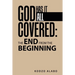 God Has It All Covered: the End from the Beginning