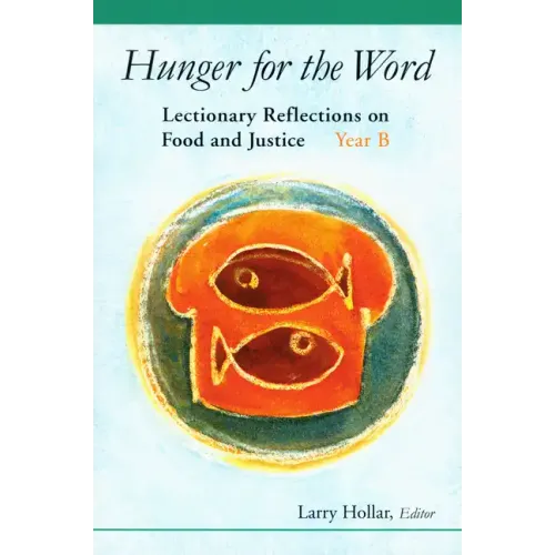 Hunger for the Word: Lectionary Reflections on Food and Justice-Year B