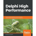 Delphi High Performance: Build fast Delphi applications using concurrency, parallel programming and memory management