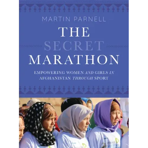 The Secret Marathon: Empowering Women and Girls in Afghanistan Through Sport