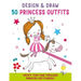 Design and Draw 50 Princess Outfits