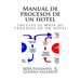 Manual de procesos de un hotel: Incluye el mapa de procesos de un hotel