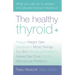 The Healthy Thyroid: What You Can Do to Prevent and Alleviate Thyroid Imbalance