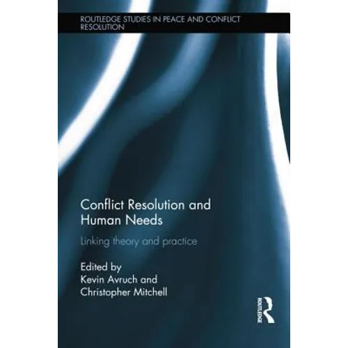 Conflict Resolution and Human Needs: Linking Theory and Practice