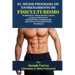 El Mejor Programa De Entrenamiento De Fisiculturismo: Aumenta Tu Masa Muscular En 30 Dias o Menos Sin Esteroides, Anabolicos, Creatina, Suplementos o