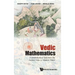 Vedic Mathematics: A Mathematical Tale from the Ancient Veda to Modern Times