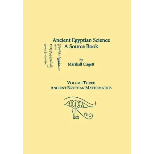 Ancient Egyptian Science, Vol. III: A Source Book, Ancient Egyptian Mathematics, Memoirs, American Philosophical Society (Vol. 232)