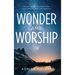 Wonder & Worship: 90 Days to Better Understand God's Nature, Name, and Nobility
