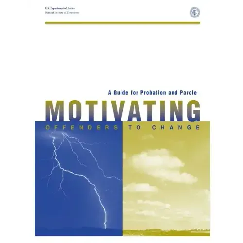 A Guide for Probation and Parole: Motivating Offenders to Change