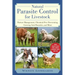 Natural Parasite Control for Livestock: Pasture Management, Chemical-Free Deworming, Growing Antiparasitics, and More