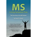 MS - Living Symptom Free: The True Story of an MS Patient: A Guide on How to Eat Properly and Live a Healthy Life while Controlling, Reducing, a