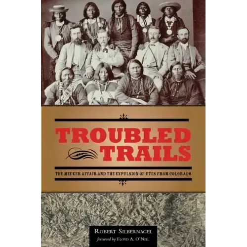 Troubled Trails: The Meeker Affair and the Expulsion of Utes from Colorado
