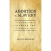 Abortion v. Slavery: The Parallels Between Two National Sins