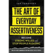 The Art of Everyday Assertiveness: Become Strong Willed and Stop People Pleasing