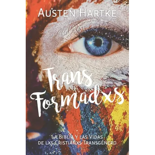 TransFormadxs: La Biblia y las Vidas de lxs Cristianxs Transgénero