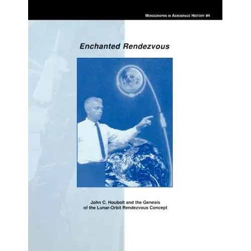 Enchanted Rendezvous: John C. Houbolt and the Genesis of the Lunar-Orbit Rendezvous Concept. Monograph in Aerospace History, No. 4, 1995