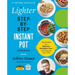 The Lighter Step-By-Step Instant Pot Cookbook: Easy Recipes for a Slimmer, Healthier You--With Photographs of Every Step